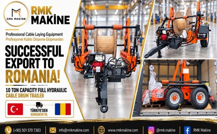 RMK Makine tarafından Türkiye’den Romanya’ya ihraç edilen 10 ton kapasiteli tam hidrolik kablo makarası römorku